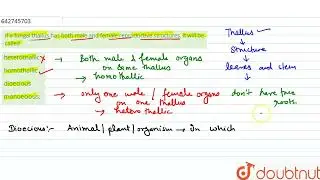 If a fungal thallus has both male and female reproductive structures, it will be called | 12 | R...