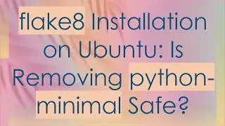 flake8 Installation on Ubuntu: Is Removing python-minimal Safe?
