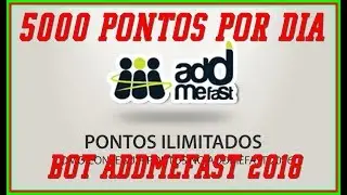 BOT ADDMEFAST SEM IMACRO 19/11/2018 5000 Pontos por Dia.