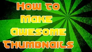How To Make Awesome Thumbnails