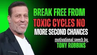 Break Free From Toxic Cycles: No More Second Chances, #raiseyourstandards, | BY TONY ROBBINS