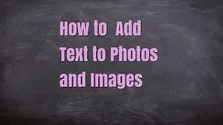 How to add text to photos and images.