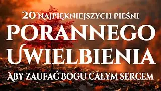 🙌🏻🔥20 Pieśni Uwielbienia, które Odnawiają Twoją Wiarę   Zaufaj Bogu całym sercem