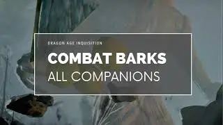 All Companion Combat Barks: Dragon Age Inquisition