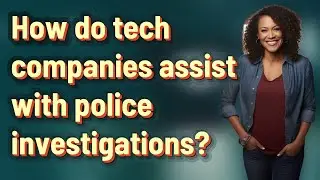 How do tech companies assist with police investigations?