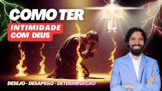 Como Ter INTIMIDADE com Deus | Ap. Robson Martins