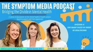 The Symptom Media Podcast - Ep 6 - The Many Faces of Grief in Healthcare