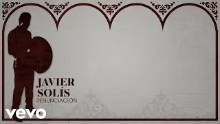Javier Solís - Renunciación (Letra/Lyrics)