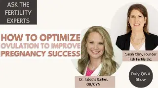 How to Optimize Ovulation to Improve Pregnancy Success  | Ask The Fertility Experts