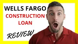 🔥 Wells Fargo Construction Loan Review: Pros and Cons