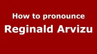 Как произносится Реджинальд Арвизу (американский английский/США) - PronounceNames.com