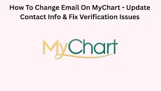 How To Change Email On MyChart - Update Contact Info & Fix Verification Issues