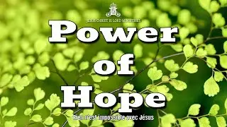Power of Hope | Hope and Faith | Abundance of Heart