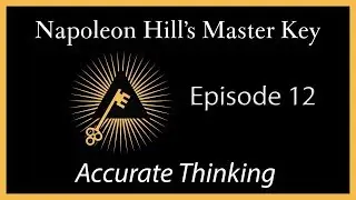 Accurate Thinking | Napoleon Hill's Master Key Series | Episode 12