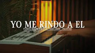 1 HORA - MUSICA INSTRUMENTAL PARA ORAR -- YO ME RINDO A EL - FONDO MUSICAL