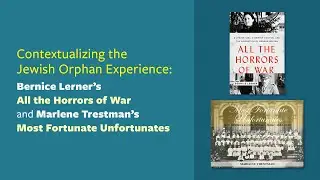 Contextualizing the Jewish Orphan Experience: All the Horrors of War and Unfortunate Fortunates