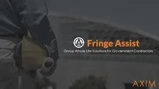 Fringe Assist: Group Whole Life Solutions for Government Contractors - AXIM