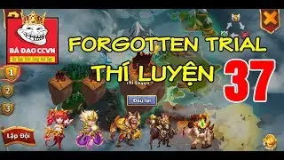Castle Clash Forgotten Trial 37 - Chạy Thí Luyện Tầng 37 Bá Đạo CCVN | Loạn Thành Chiến