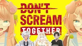 【DON'T SCREAM TOGETHER】NO SCREAMING, WITH FRIENDS!
