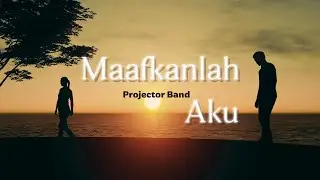 Projector Band - Maafkanlah Aku (Lyrics Video)