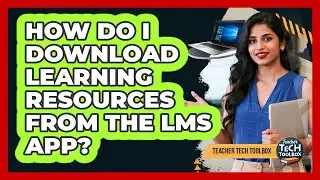 How Do I Download Learning Resources from the LMS App?