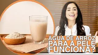 ÁGUA DE ARROZ PARA A PELE FUNCIONA? VEJA O QUE A CIÊNCIA DIZ SOBRE ISSO