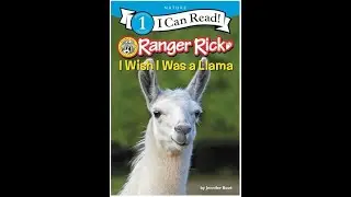 Ranger Rick: I Wish I Was a Llama Read Aloud | Level 1 Reader & Questions for Kid who Love Animals