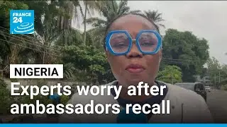 Nigeria&rsquo;s diplomatic recall risks stalling global cooperation (experts) &bull; FRANCE 24 English