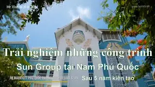 Trải nghiệm những c&ocirc;ng tr&igrave;nh Sun Group tại Nam Ph&uacute; Quốc sau 5 năm kiến tạo