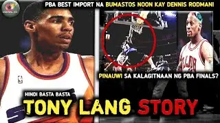 TONY LANG STORY: PBA IMPORT NA BUMASTOS NOON KAY DENNIS RODMAN | BAKIT DI NAKASUNDO NI YENG GUIAO?