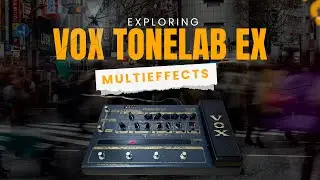 Exploring Vox Tonelab EX &ndash; Classic Vox Tube Sound in a Pedal