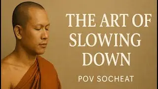 THE ART OF SLOWING DOWN | Daily English Dharma with Pov Socheat