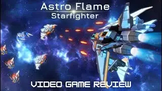 Astro Flame: Starfighter - Video Game Review