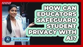 How Can Educators Safeguard Student Privacy With AI?