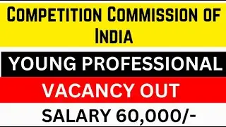 YOUNG PROFESSIONALS (GRADE - I) VACANCY OUT | COMPETITION COMISSION OF INDIA | SALARY:- 60,000| CCI