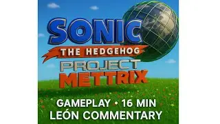 Sonic Project Mettrix &ndash; Full Gameplay (16 Minutes) | Le&oacute;n Plays & Commentary ⚡🎮