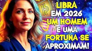 LIBRA: 2026 TRARÁ UM HOMEM INESPERADO E UMA FORTUNA QUE MUDARÁ SUA VIDA!