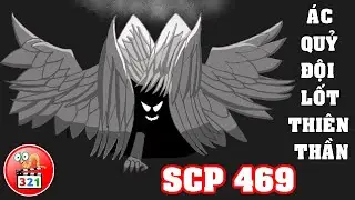 SCP 469: ÁC QUỶ ĐỘI LỐT THIÊN THẦN | CỰC KỲ KHỐN NẠN VÀ NGUY HIỂM | CỰC KỲ KHÓ QUẢN THÚC
