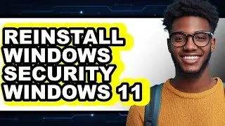 How to Reinstall Windows Security Windows 11 (only Way)