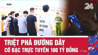 Triệt ph&aacute; đường d&acirc;y cờ bạc trực tuyến 100 tỷ đồng | VTV24
