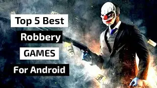Top 5 Best Robbery Games For Android