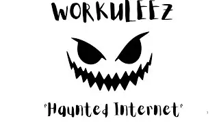 WORKULEEZ Haunted Internet