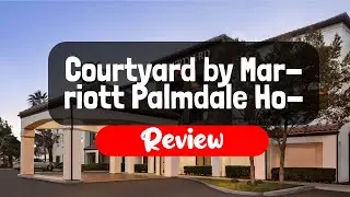 Courtyard by Marriott Palmdale Hotel Review - Is This California Hotel Worth It?