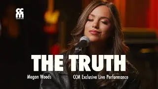 The Truth | Megan Woods | CCM Exclusive Live Cover Story Performance