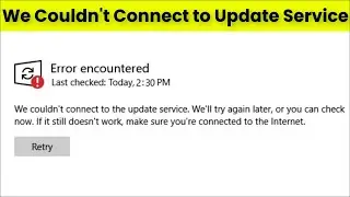 Fix - Error Encountered - We Couldn't Connect To The Update Service   Windows 11 / 10