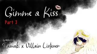 Gimme a Kiss - Tamaki x Villain Female Listener Part 3 | ONESHOT | Fanfiction