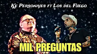 Ke Personajes ft Los del Fuego - Mil Preguntas