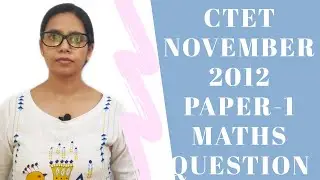 CTET November 2012 Paper 1 || Maths Questions ||