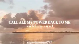 I call all of my power back to me . subliminal