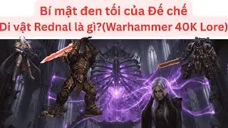 B&iacute; mật đen tối của Đế chế - Di vật Rednal (Lore Warhammer 40K)